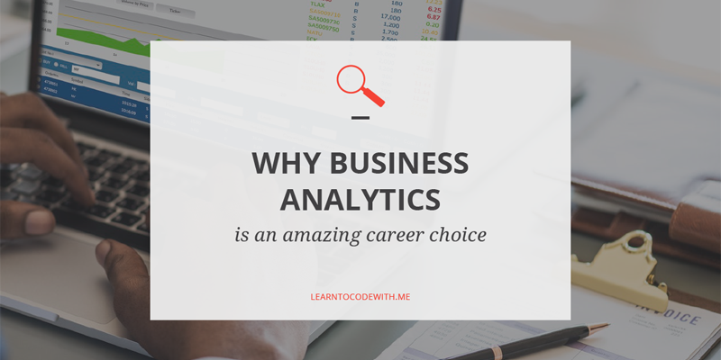 Tại sao bạn muốn trở thành một Business Analyst? 7 lý do tại sao?