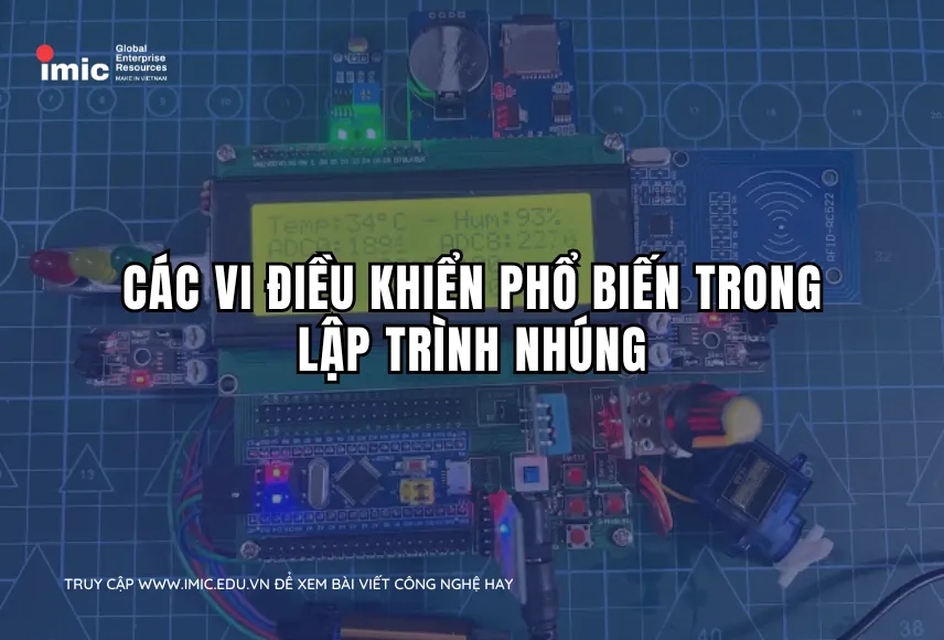 Các vi điều khiển phổ biến trong lập trình nhúng: Arduino, STM32, ESP32, Raspberry Pi