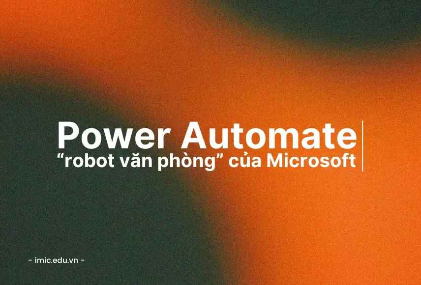 Power Automate là gì? Giải pháp “robot văn phòng” của Microsoft
