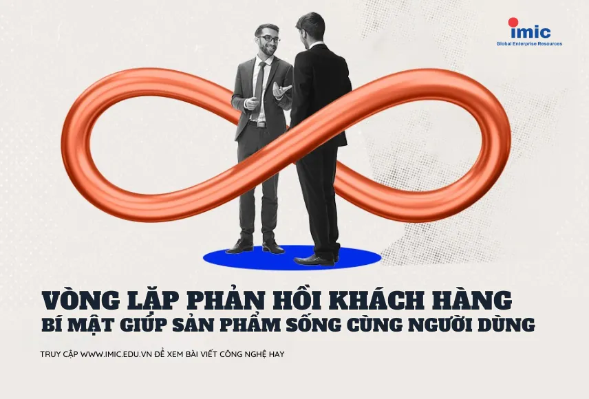 Vòng lặp phản hồi khách hàng - Bí mật giúp sản phẩm sống cùng người dùng